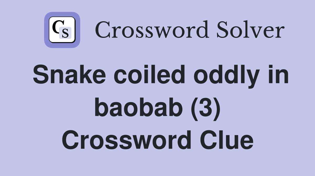 Snake coiled oddly in baobab (3) Crossword Clue
