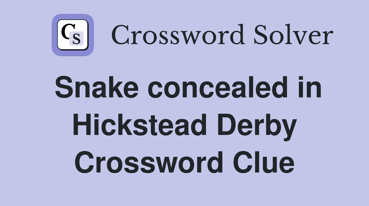 Snake concealed in Hickstead Derby Crossword Clue
