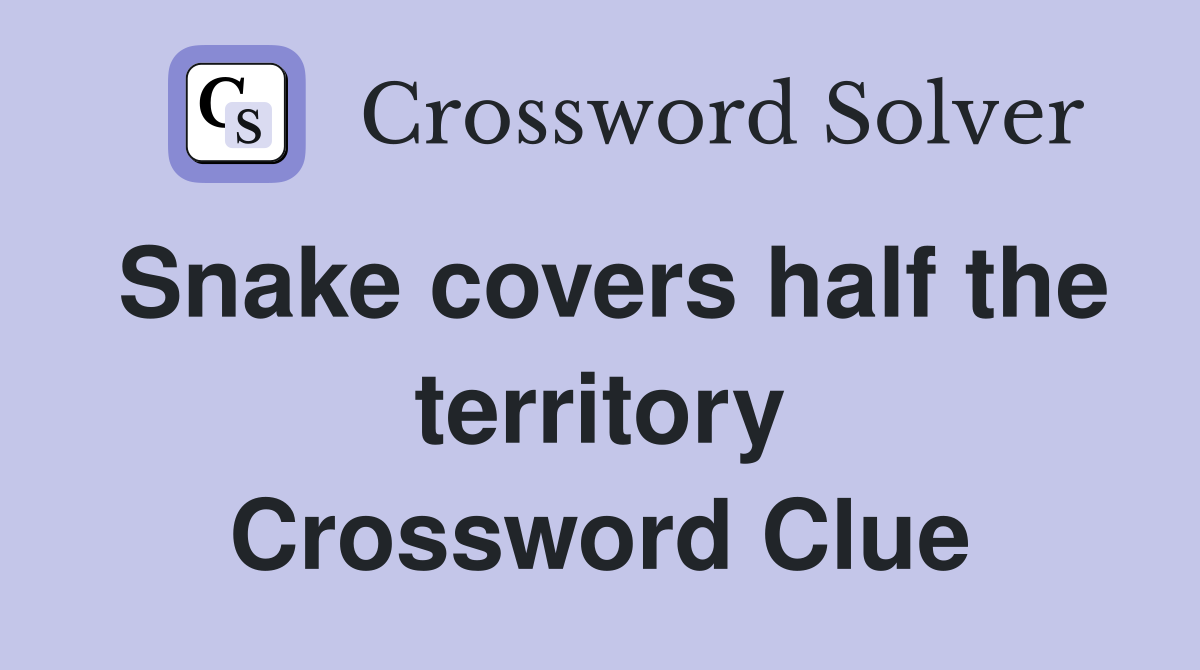 Snake covers half the territory Crossword Clue