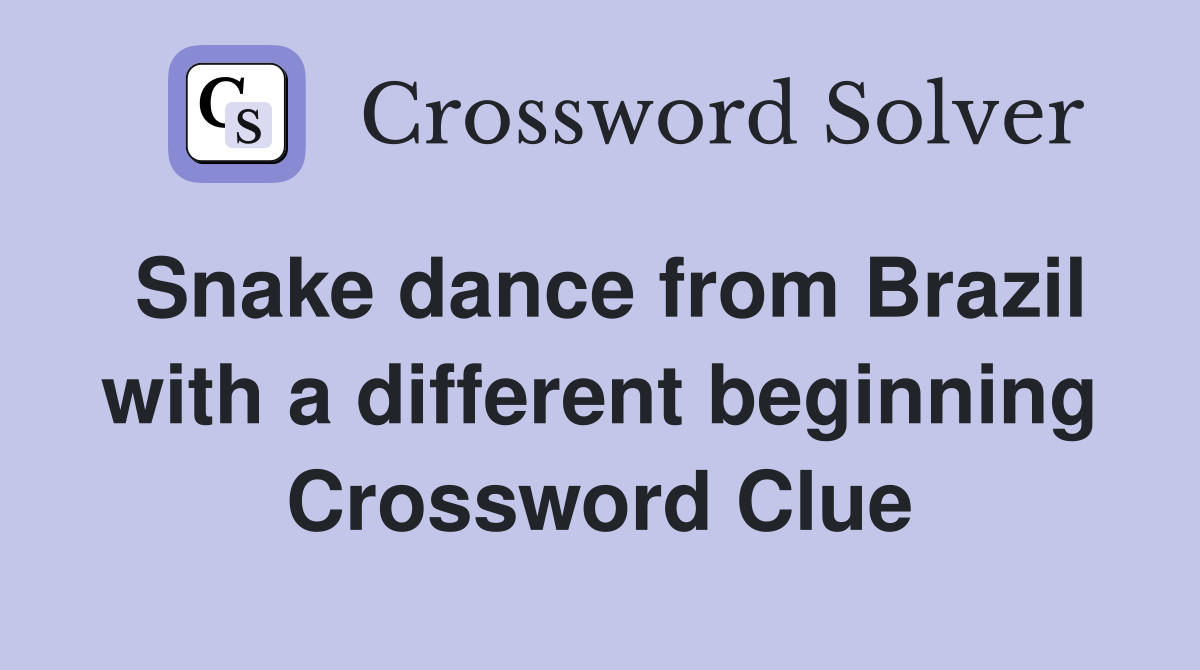 Snake dance from Brazil with a different beginning Crossword Clue