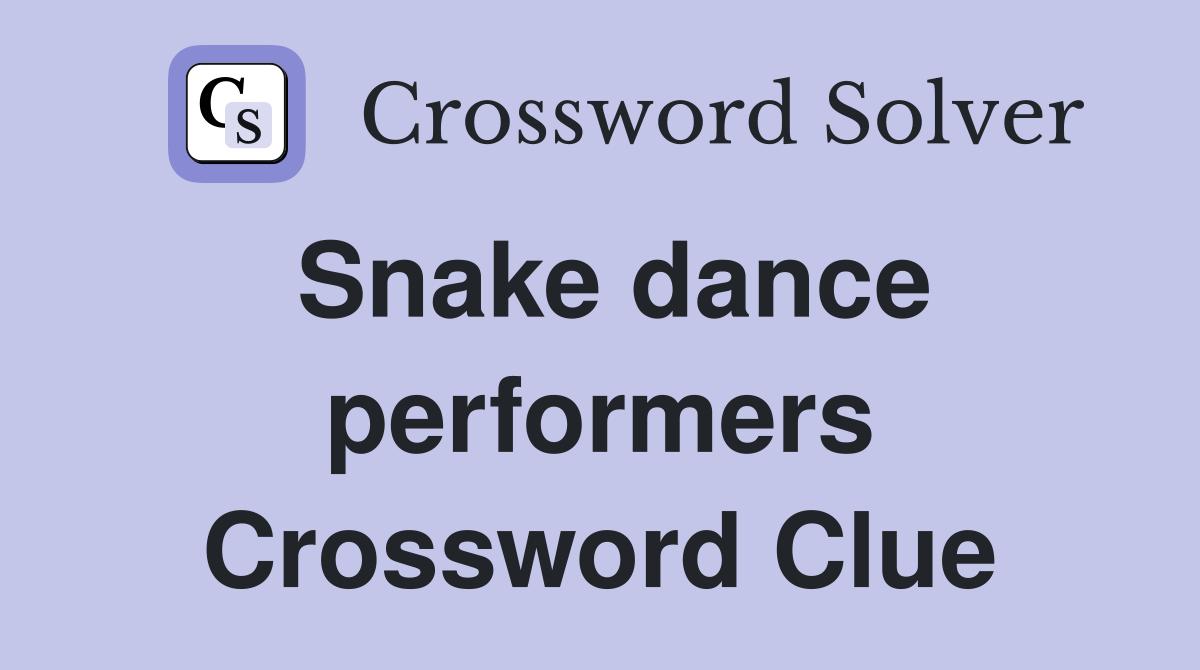 Snake dance performers Crossword Clue