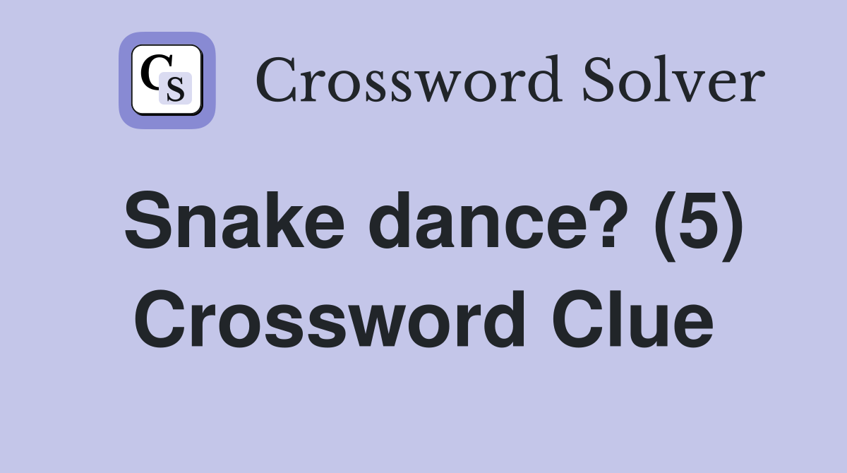 Snake dance? (5) Crossword Clue