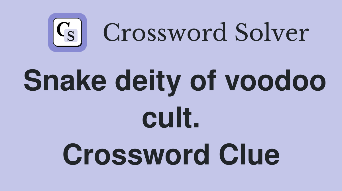 Snake deity of voodoo cult. Crossword Clue