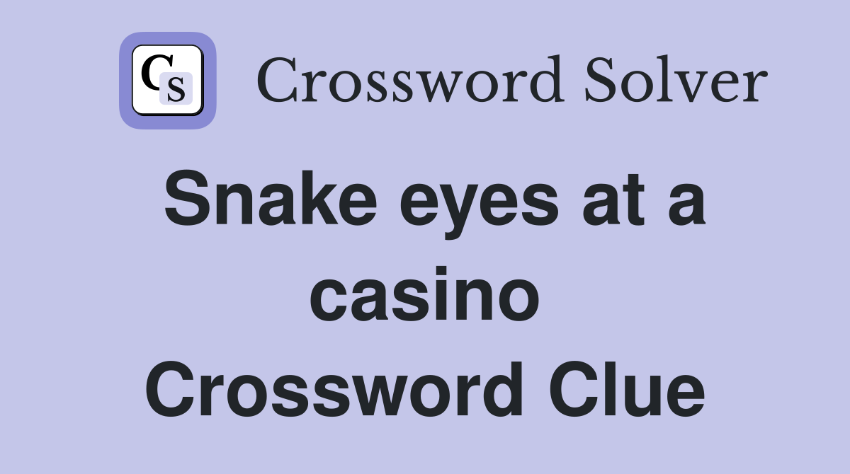 Snake eyes at a casino Crossword Clue