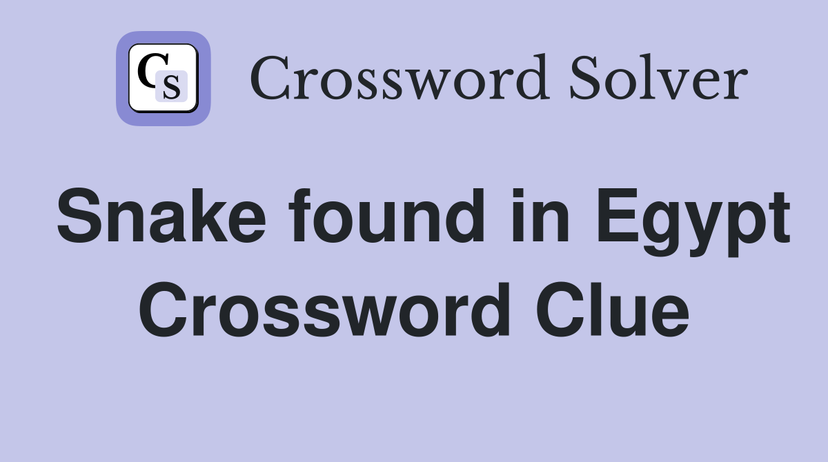 Snake found in Egypt Crossword Clue