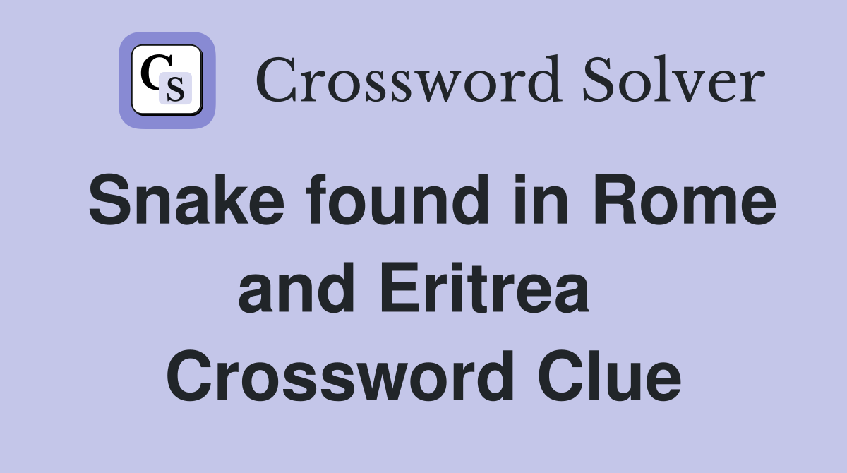 Snake found in Rome and Eritrea  Crossword Clue