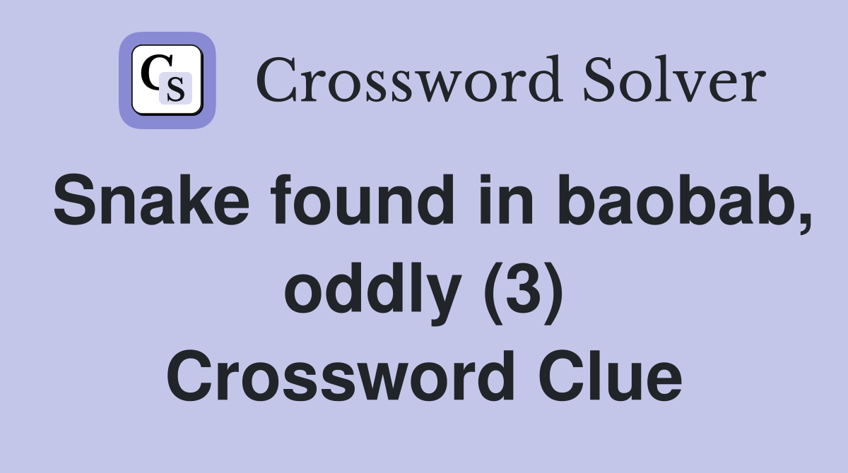 Snake found in baobab, oddly (3) Crossword Clue