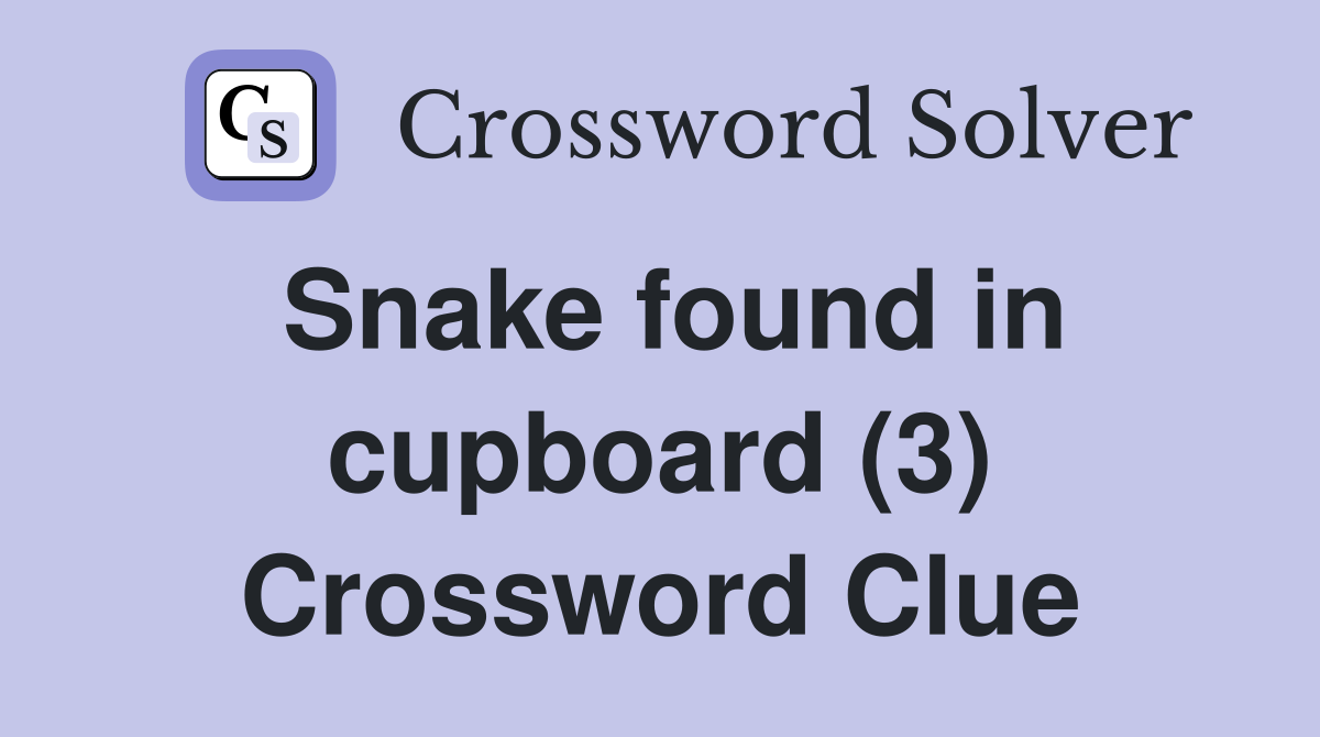 Snake found in cupboard (3) Crossword Clue