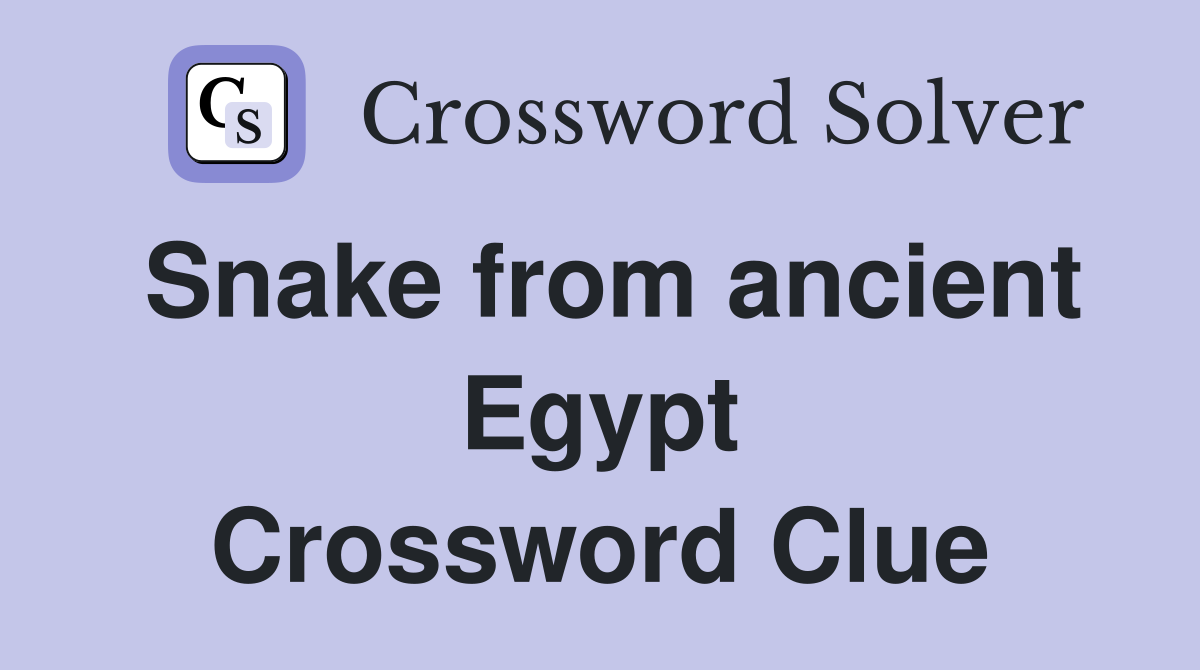 Snake from ancient Egypt Crossword Clue