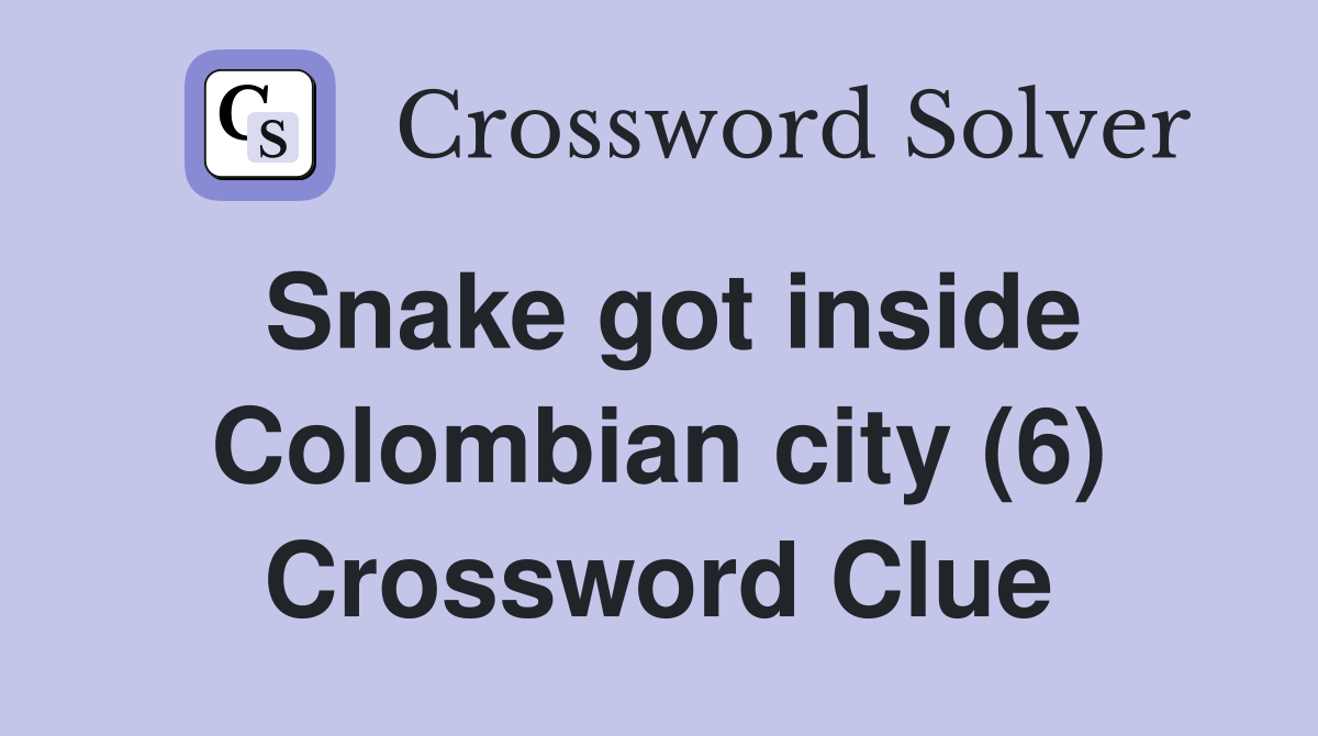 Snake got inside Colombian city (6) Crossword Clue