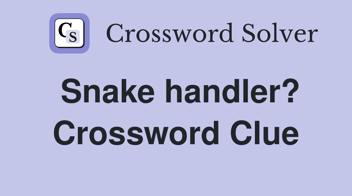 Snake handler? Crossword Clue