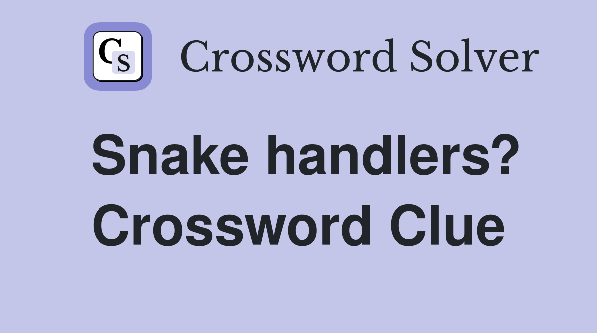 Snake handlers? Crossword Clue