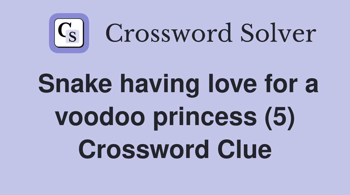Snake having love for a voodoo princess (5) Crossword Clue