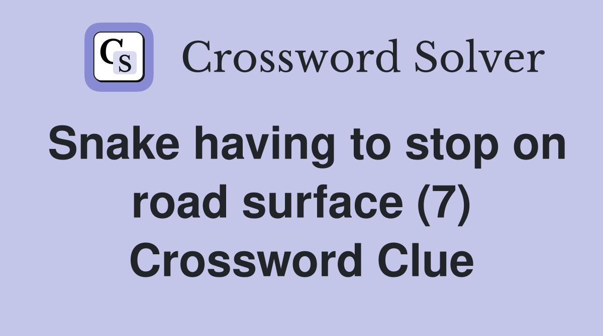 Snake having to stop on road surface (7) Crossword Clue