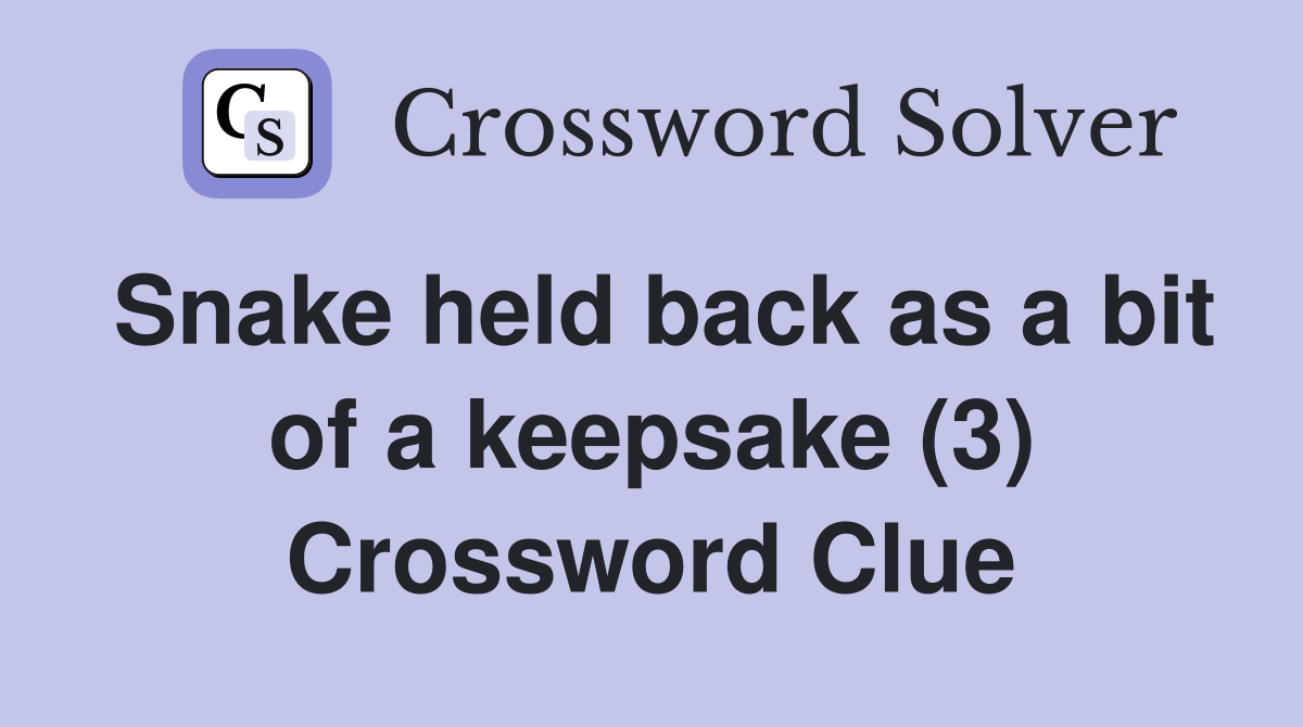 Snake held back as a bit of a keepsake (3) Crossword Clue