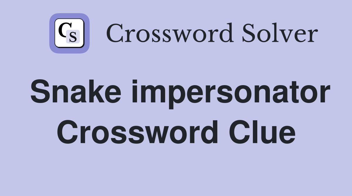 Snake impersonator Crossword Clue