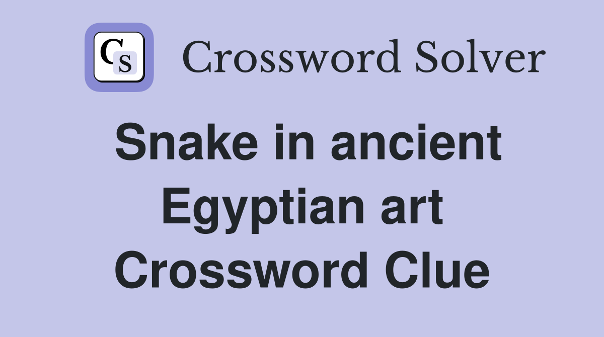 Snake in ancient Egyptian art Crossword Clue