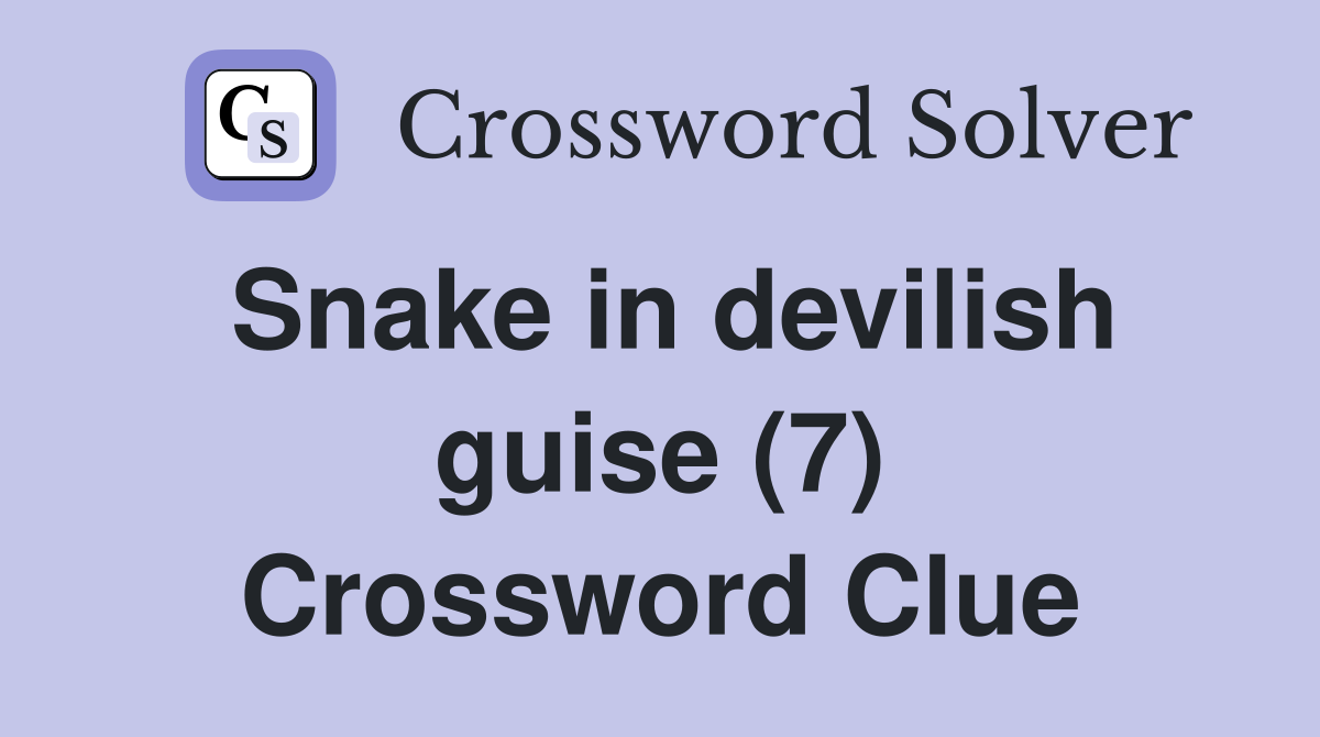 Snake in devilish guise (7) Crossword Clue