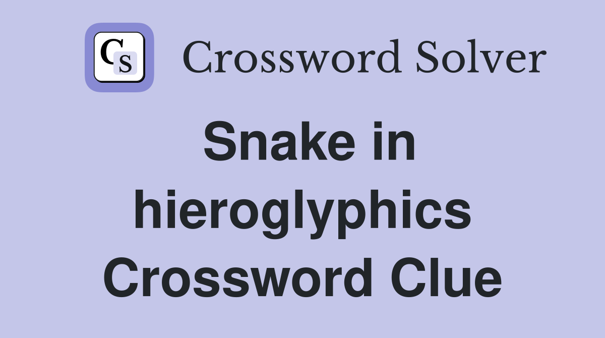 Snake in hieroglyphics Crossword Clue