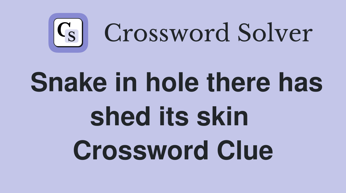 Snake in hole there has shed its skin  Crossword Clue