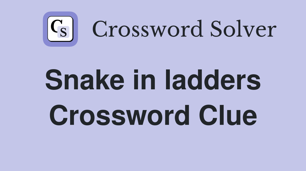 Snake in ladders  Crossword Clue