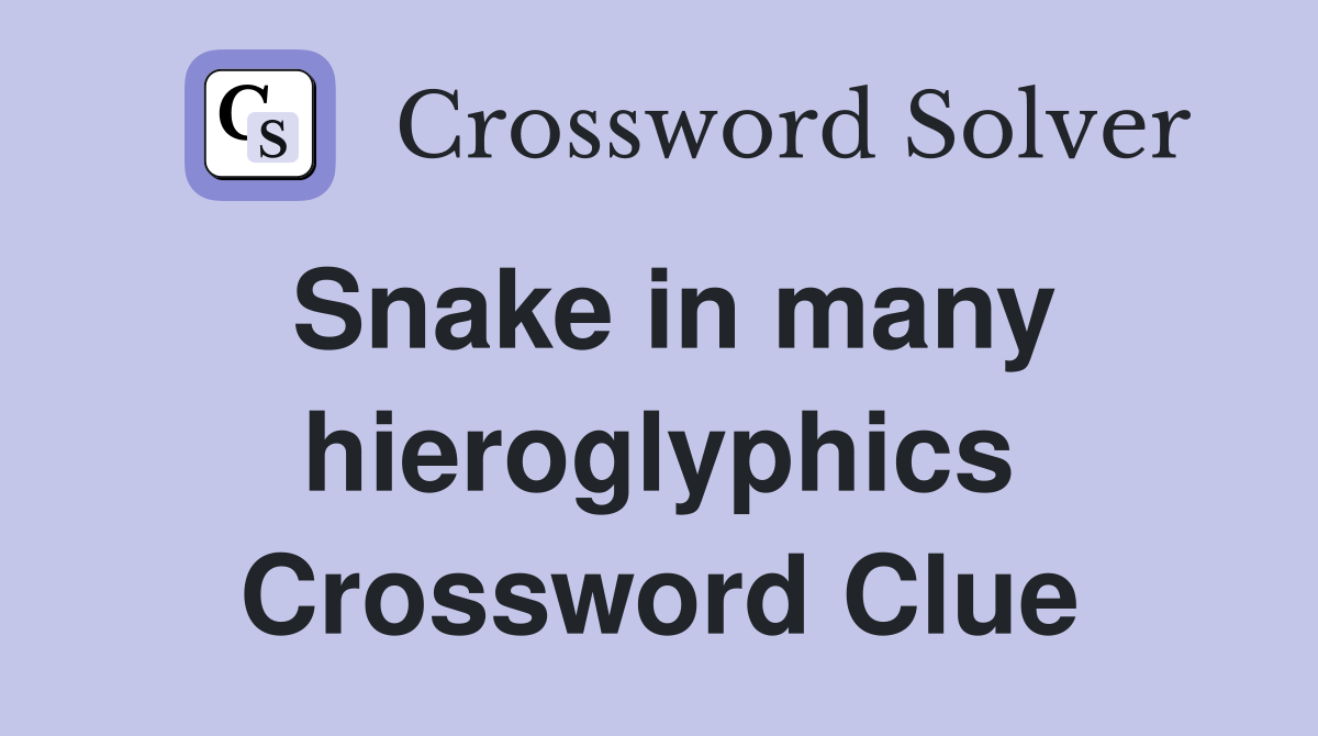 Snake in many hieroglyphics Crossword Clue