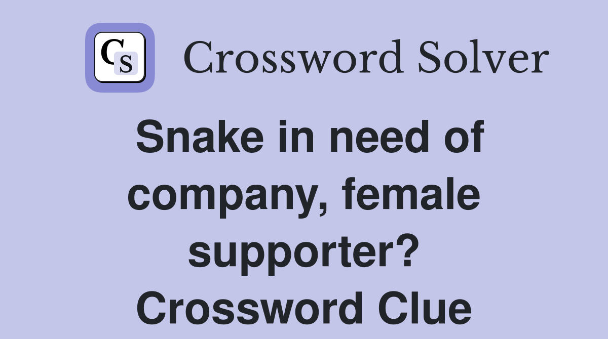 Snake in need of company, female supporter? Crossword Clue