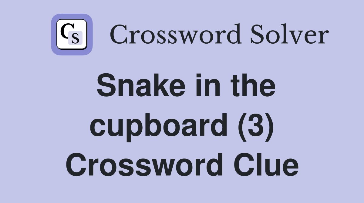 Snake in the cupboard (3) Crossword Clue