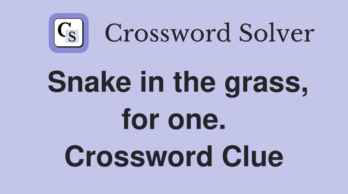 Snake in the grass, for one. Crossword Clue
