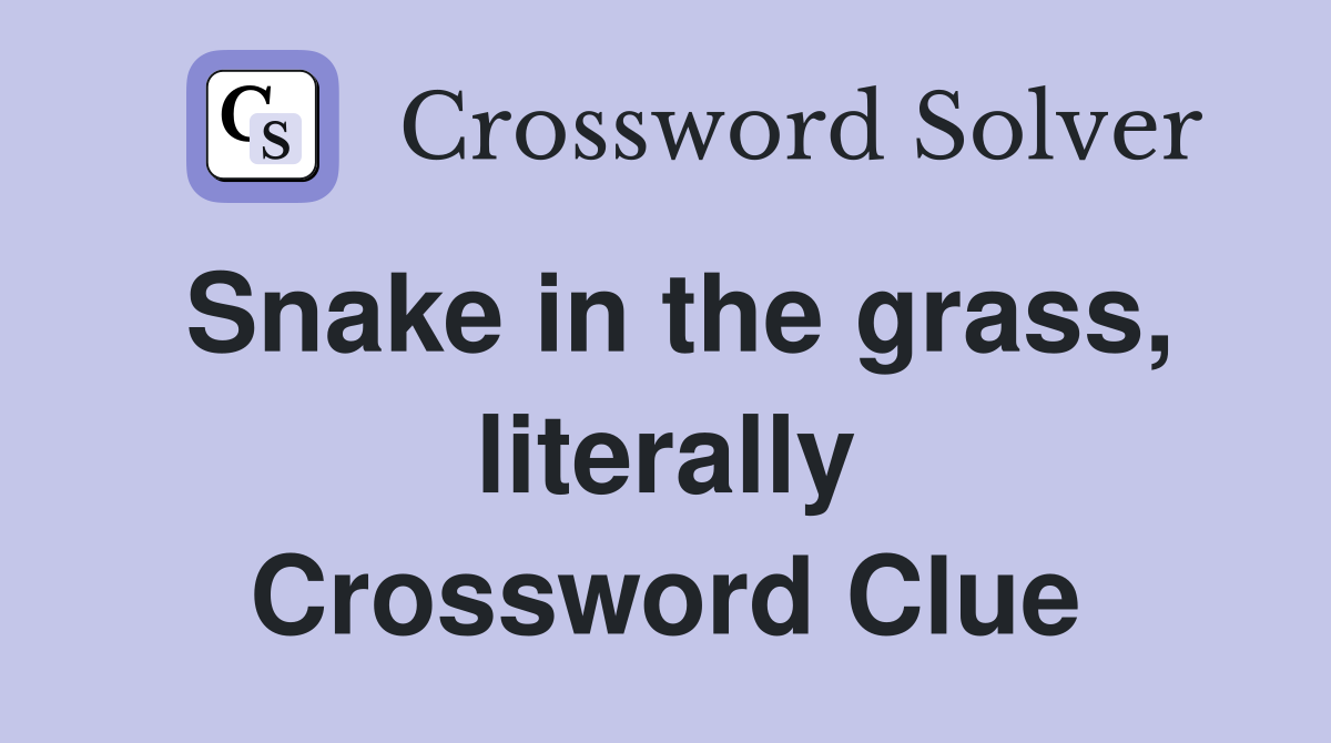 Snake in the grass, literally Crossword Clue
