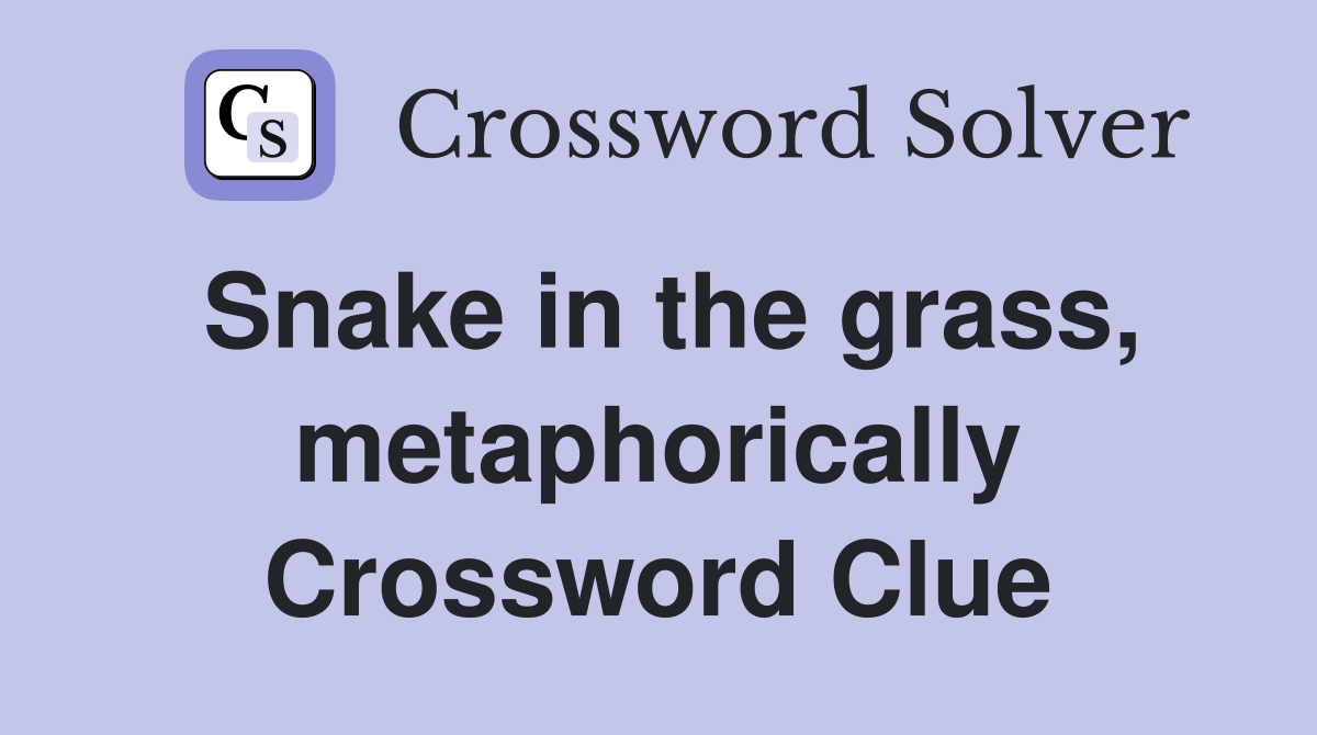 Snake in the grass, metaphorically Crossword Clue