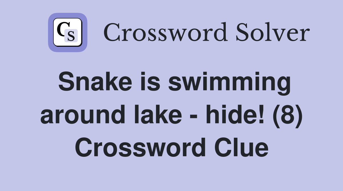Snake is swimming around lake - hide! (8) Crossword Clue