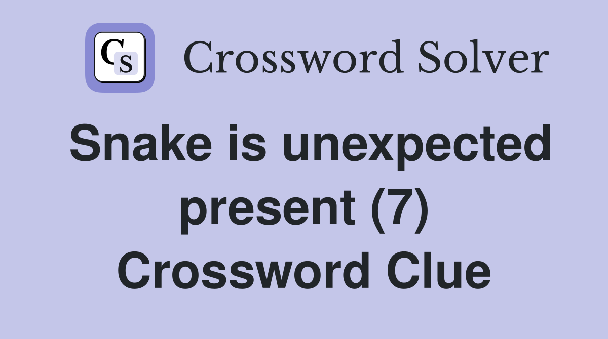 Snake is unexpected present (7) Crossword Clue