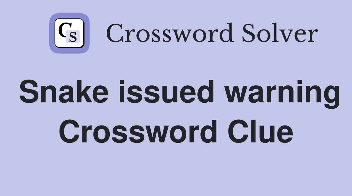Snake issued warning Crossword Clue
