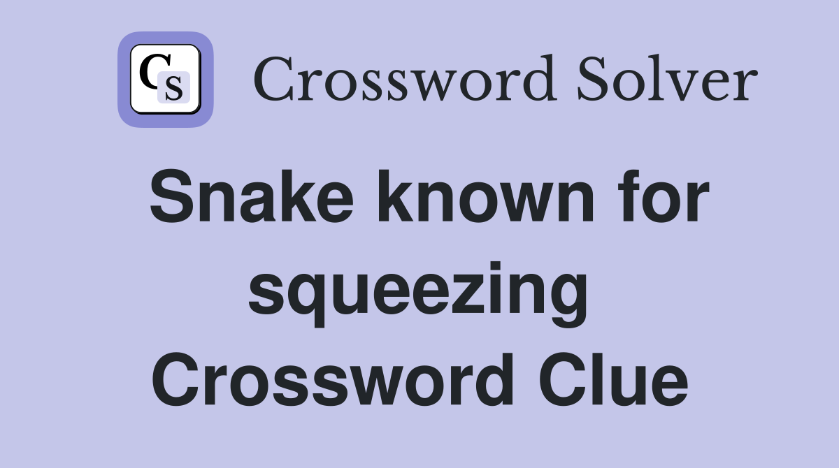 Snake known for squeezing Crossword Clue