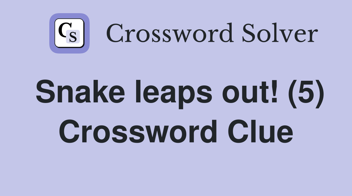 Snake leaps out! (5) Crossword Clue