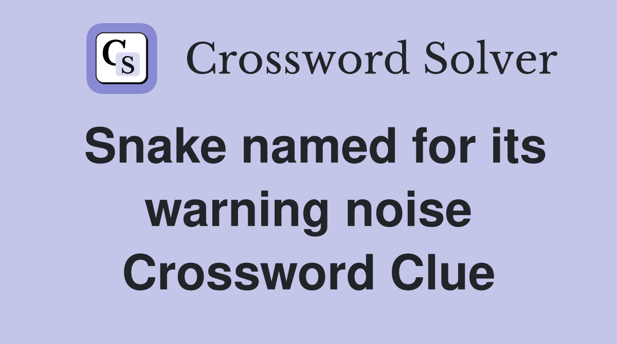 Snake named for its warning noise Crossword Clue