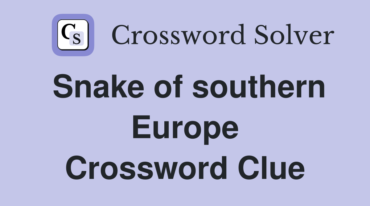 Snake of southern Europe Crossword Clue