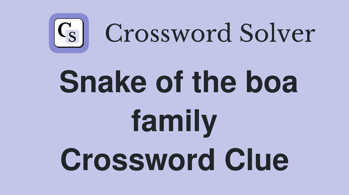 Snake of the boa family Crossword Clue