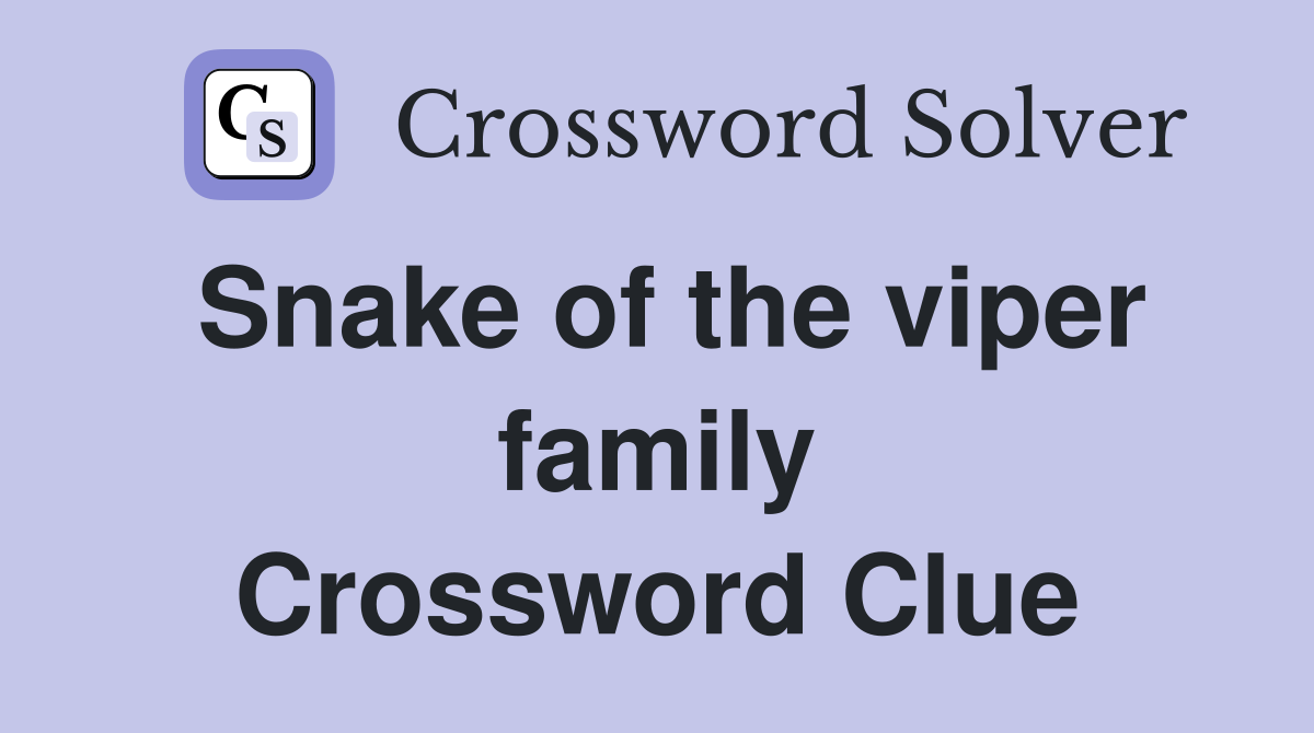 Snake of the viper family Crossword Clue