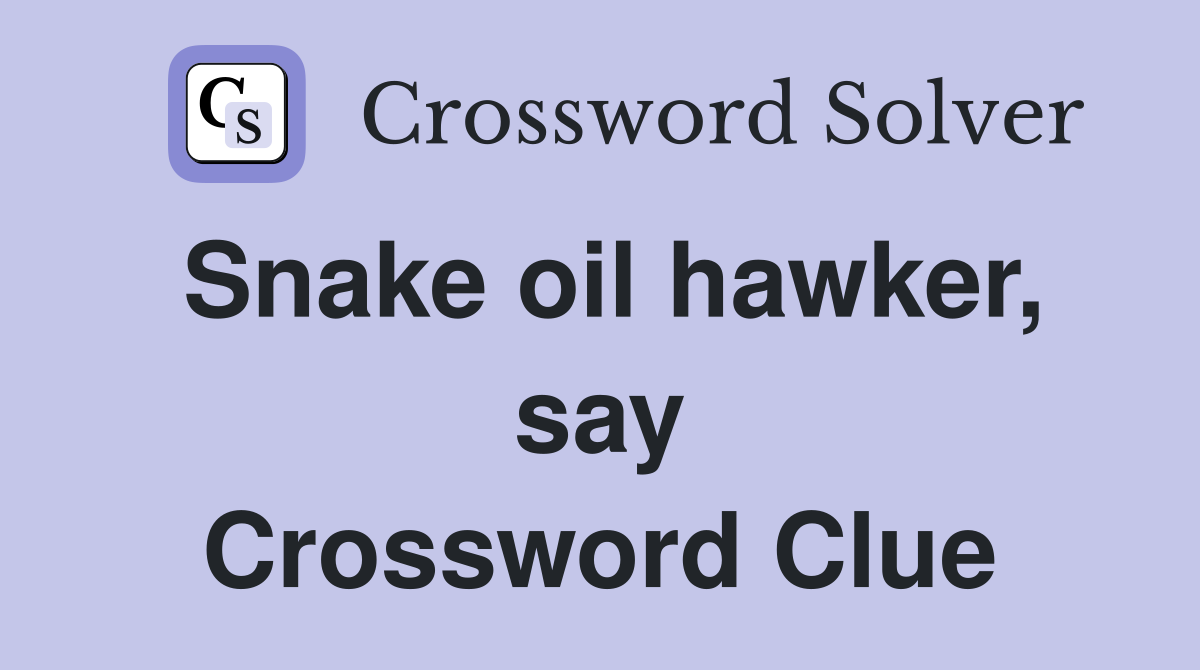 Snake oil hawker, say Crossword Clue