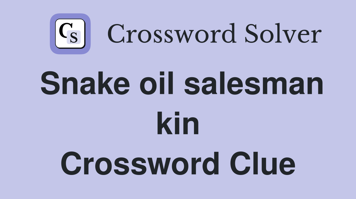Snake oil salesman kin Crossword Clue