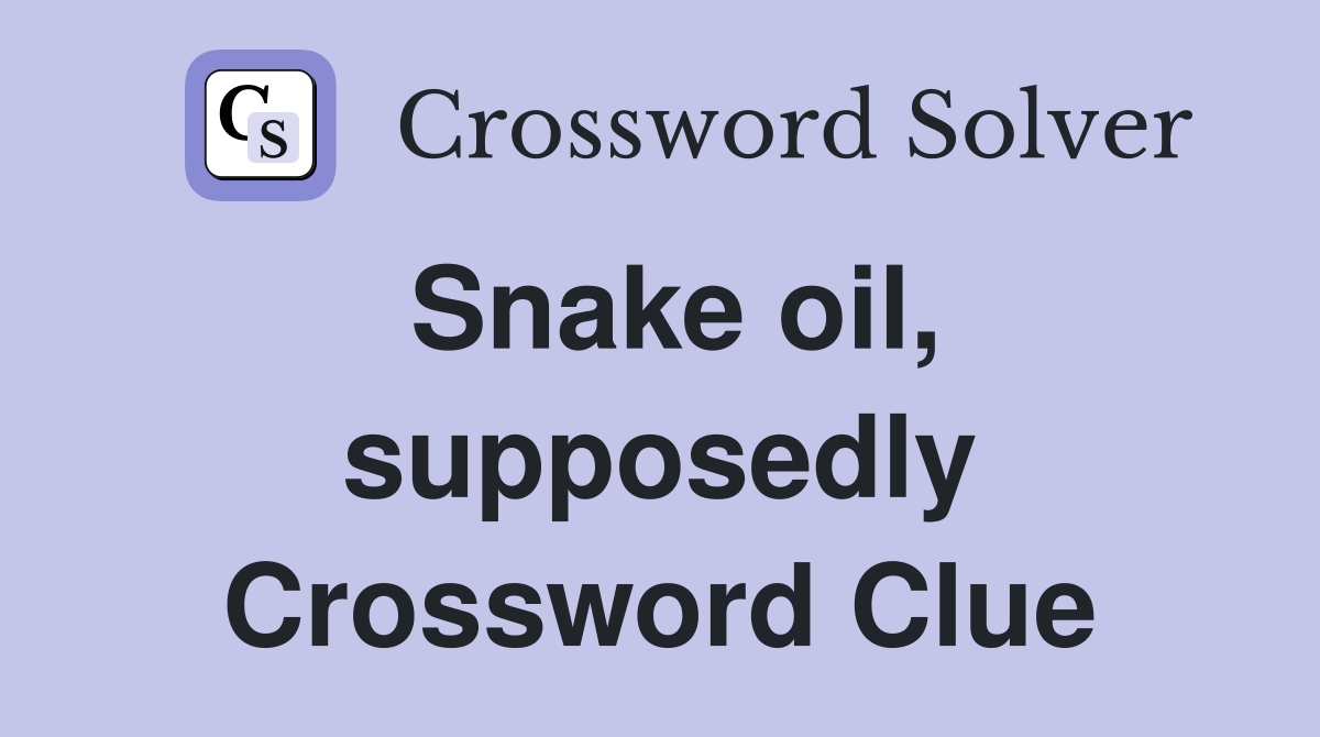 Snake oil, supposedly Crossword Clue