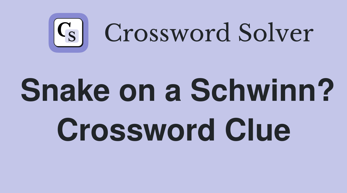 Snake on a Schwinn? Crossword Clue