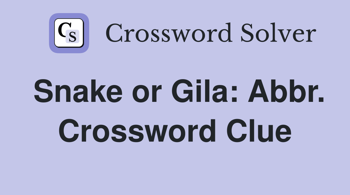 Snake or Gila: Abbr. Crossword Clue