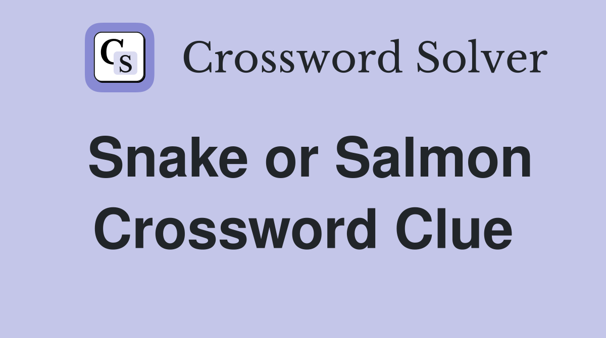 Snake or Salmon Crossword Clue