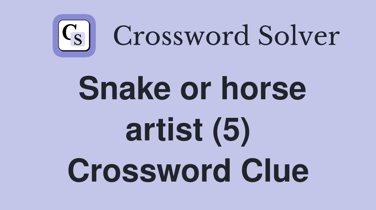 Snake or horse artist (5) Crossword Clue