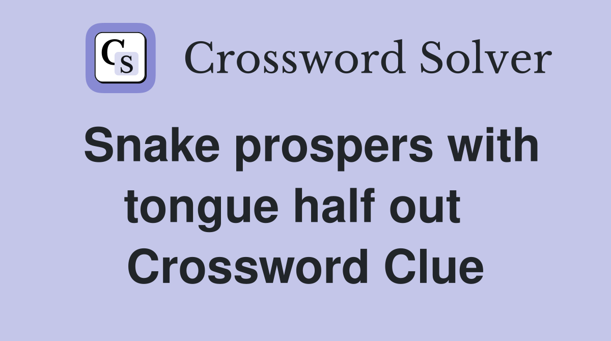 Snake prospers with tongue half out   Crossword Clue