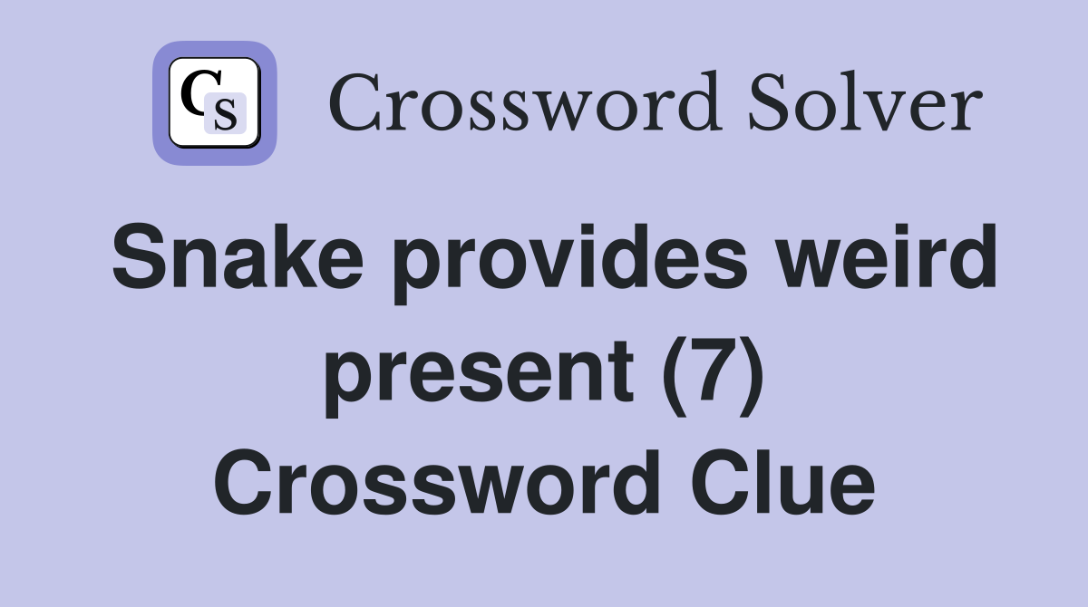 Snake provides weird present (7) Crossword Clue