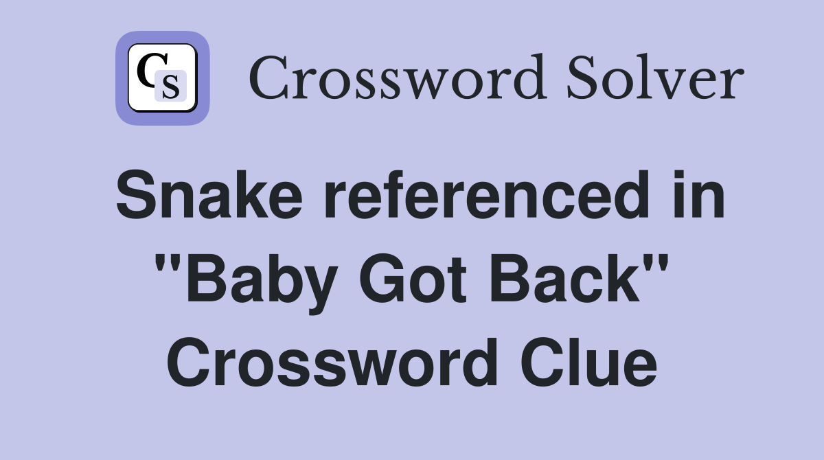 Snake referenced in quot Baby Got Back quot Crossword Clue Answers